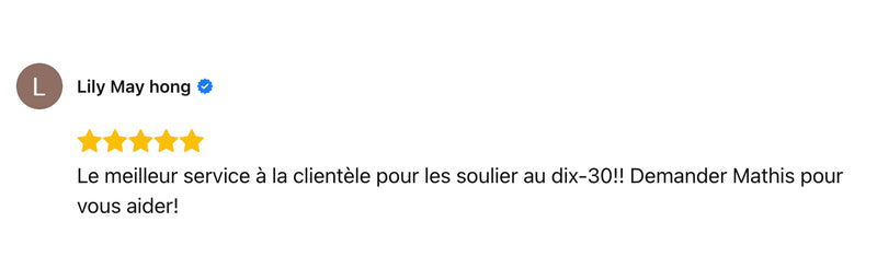 Le meilleur service à la clientèle pour les soulier au dix-30!! Demander Mathis pour vous aider!