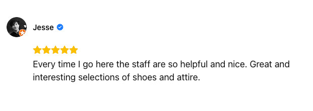 Every time I go here the staff are so helpful and nice. Great and interesting selections of shoes and attire.